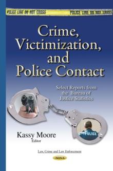 Crime, Victimization, and Police Contact : Select Reports from the Bureau of Justice Statistics