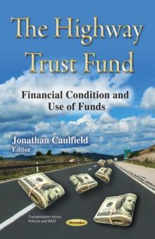 The Highway Trust Fund : Financial Condition and Use of Funds