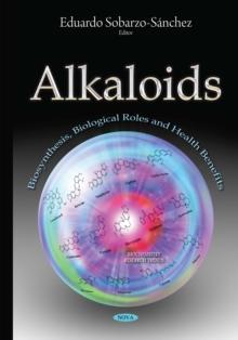 Alkaloids : Biosynthesis, Biological Roles and Health Benefits