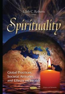 Spirituality : Global Practices, Societal Attitudes and Effects on Health