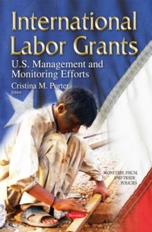 International Labor Grants : U.S. Management and Monitoring Efforts