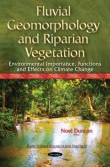 Fluvial Geomorphology and Riparian Vegetation : Environmental Importance, Functions and Effects on Climate Change