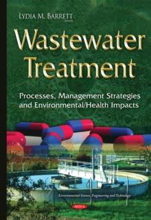 Wastewater Treatment : Processes, Management Strategies and Environmental/Health Impacts