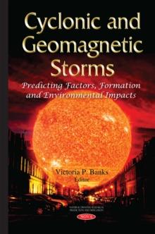 Cyclonic and Geomagnetic Storms : Predicting Factors, Formation and Environmental Impacts