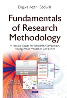 Fundamentals of Research Methodology : A Holistic Guide for Research Completion, Management, Validation and Ethics