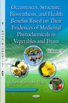 Occurrences, Structure, Biosynthesis, and Health Benefits Based on Their Evidences of Medicinal Phytochemicals in Vegetables and Fruits. Volume 3