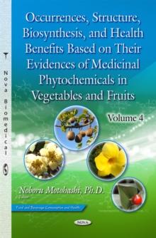 Occurrences, Structure, Biosynthesis, and Health Benefits Based on Their Evidences of Medicinal Phytochemicals in Vegetables and Fruits. Volume 4