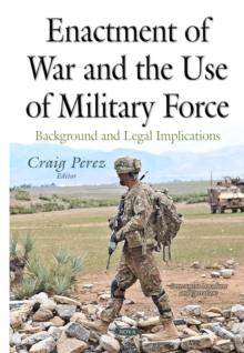 Enactment of War and the Use of Military Force : Background and Legal Implications