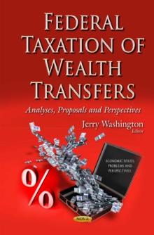 Federal Taxation of Wealth Transfers : Analyses, Proposals and Perspectives