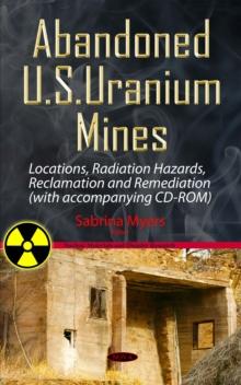 Abandoned U.S. Uranium Mines : Locations, Radiation Hazards, Reclamation and Remediation