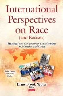 International Perspectives on Race (and Racism) : Historical and Contemporary Considerations in Education and Society