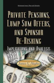 Private Pensions, Lump Sum Offers, and Sponsor De-Risking : Implications and Analysis