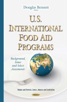 U.S. International Food Aid Programs : Background, Issues and Select Assessments