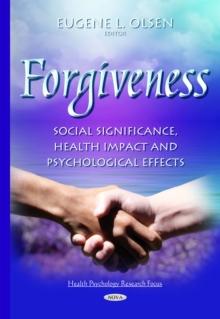 Forgiveness : Social Significance, Health Impact and Psychological Effects