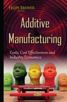 Additive Manufacturing : Costs, Cost Effectiveness and Industry Economics