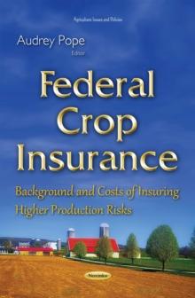 Federal Crop Insurance : Background and Costs of Insuring Higher Production Risks