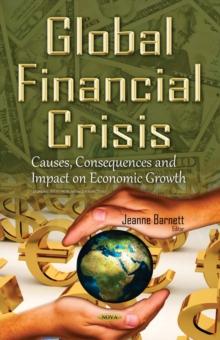 Global Financial Crisis : Causes, Consequences and Impact on Economic Growth