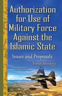 Authorization for Use of Military Force Against the Islamic State : Issues and Proposals