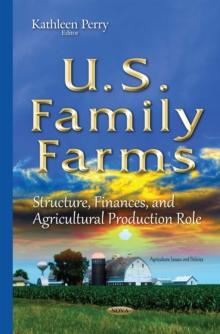 U.S. Family Farms : Structure, Finances, and Agricultural Production Role