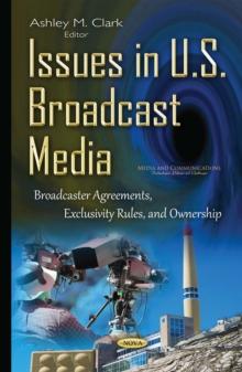 Issues in U.S. Broadcast Media : Broadcaster Agreements, Exclusivity Rules, and Ownership