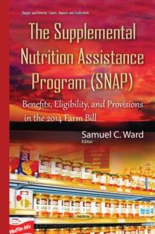 The Supplemental Nutrition Assistance Program (SNAP) : Benefits, Eligibility, and Provisions in the 2014 Farm Bill