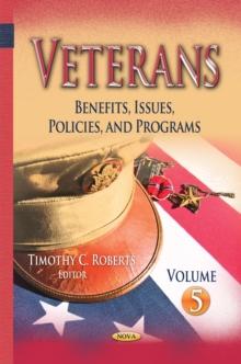 Veterans : Benefits, Issues, Policies, and Programs. Volume 5