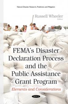 FEMA's Disaster Declaration Process and the Public Assistance Grant Program : Elements and Considerations