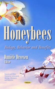 Honeybees : Biology, Behavior and Benefits