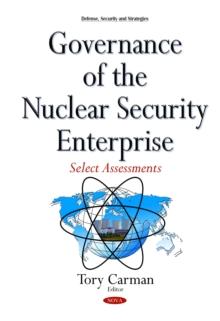 Governance of the Nuclear Security Enterprise : Select Assessments