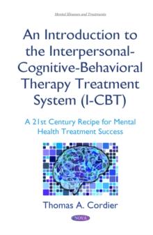 An Introduction to the Interpersonal-Cognitive-Behavioral Therapy Treatment System (I-CBT) : A 21st Century Recipe for Mental Health Treatment Success