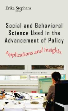 Social and Behavioral Science Used in the Advancement of Policy : Applications and Insights