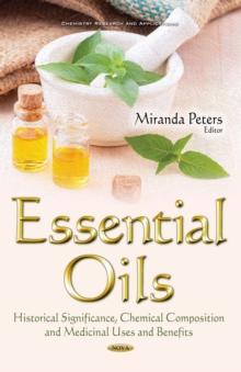 Essential Oils : Historical Significance, Chemical Composition and Medicinal Uses and Benefits