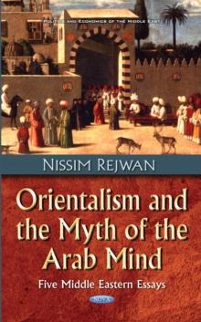 Orientalism and the Myth of the Arab Mind : Five Middle Eastern Essays