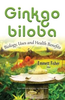 Ginkgo biloba : Biology, Uses and Health Benefits