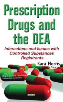 Prescription Drugs and the DEA : Interactions and Issues with Controlled Substances Registrants