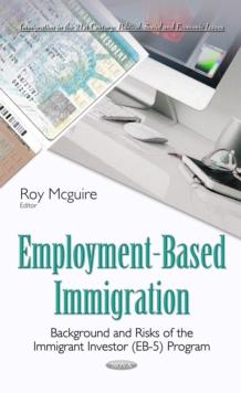 Employment-Based Immigration : Background and Risks of the Immigrant Investor (EB-5) Program