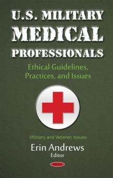 U.S. Military Medical Professionals : Ethical Guidelines, Practices, and Issues