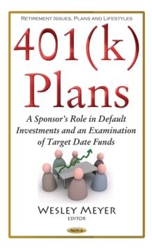 401(k) Plans : A Sponsor's Role in Default Investments and an Examination of Target Date Funds