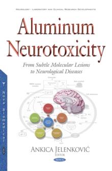 Aluminum Neurotoxicity : From Subtle Molecular Lesions to Neurological Diseases