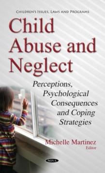 Child Abuse and Neglect : Perceptions, Psychological Consequences and Coping Strategies