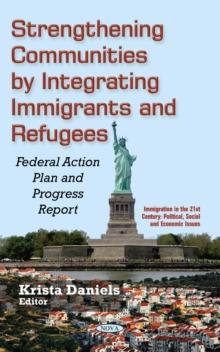 Strengthening Communities by Integrating Immigrants and Refugees : Federal Action Plan and Progress Report