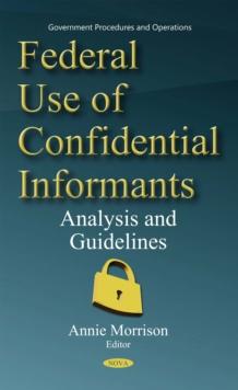 Federal Use of Confidential Informants : Analysis and Guidelines