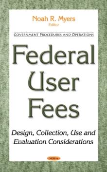 Federal User Fees : Design, Collection, Use and Evaluation Considerations