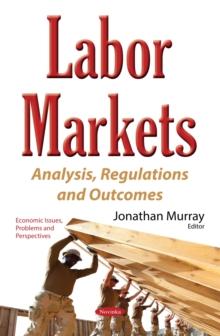 Labor Markets : Analysis, Regulations and Outcomes