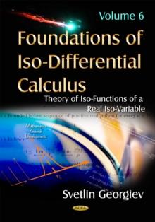 Foundations of Iso-Differential Calculus, Volume 6 : Theory of Iso-Functions of a Real Iso-Variable