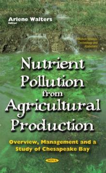 Nutrient Pollution From Agricultural Production : Overview, Management and a Study of Chesapeake Bay