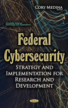 Federal Cybersecurity : Strategy and Implementation for Research and Development