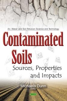 Contaminated Soils : Sources, Properties and Impacts