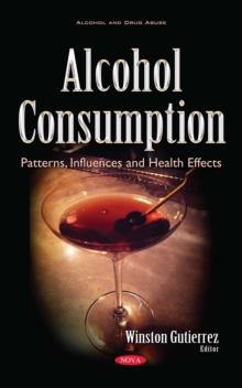 Alcohol Consumption : Patterns, Influences and Health Effects