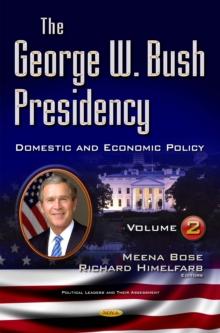 The George W. Bush Presidency. Volume II : Domestic and Economic Policy